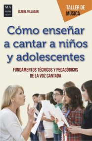 Cómo enseñar a cantar a niños y adolescentes (Fundamentos técnicos y pedagógicos de la voz cantada) (Spanish Edition) by Isabel Villagar, 9788412081275