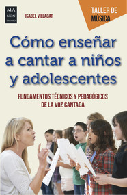 Cómo enseñar a cantar a niños y adolescentes (Fundamentos técnicos y pedagógicos de la voz cantada) (Spanish Edition) by Isabel Villagar, 9788412081275