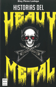 Historias del Heavy Metal (Un recorrido apasionante por las otras historias del heavy metal, casi inverosímiles, pero reales.) (Spanish Edition) by Eloy Pérez Ladaga, 9788412004878