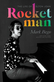 Rocket Man (The Life of Elton John) by Mark Bego, 9781643133133
