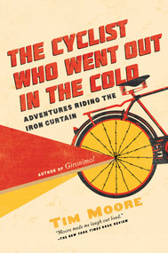 The Cyclist Who Went Out in the Cold by Tim Moore, 9781681776323