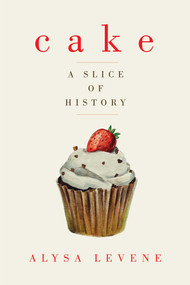 Cake (A Slice of History) by Alysa Levene, 9781605989273
