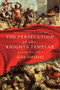 The Persecution of the Knights Templar (Scandal, Torture, Trial) by Alain Demurger, 9781643130019