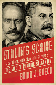 Stalin's Scribe (Literature, Ambition, and Survival: The Life of Mikhail Sholokhov) by Brian Boeck, 9781681778747
