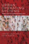Urban Operating Systems (Producing the Computational City) by Andres Luque-Ayala, Simon Marvin, 9780262539814