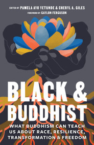 Black and Buddhist (What Buddhism Can Teach Us about Race, Resilience, Transformation, and Freedom) by Cheryl A. Giles, Pamela Ayo Yetunde, Gyozan Royce Andrew Johnson, Ruth King, Kamilah Majied, 9781611808650