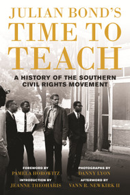 Julian Bond's Time to Teach (A History of the Southern Civil Rights Movement) by Julian Bond, Pamela Horowitz, Jeanne Theoharis, Vann R. Newkirk II, Danny Lyon, 9780807033203