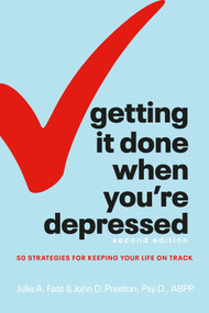 Getting It Done When You're Depressed, Second Edition (50 Strategies for Keeping Your Life on Track) by Julie A. Fast, John Preston, 9781615649822