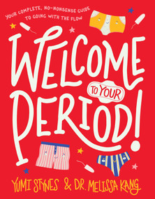Welcome to Your Period! by Yumi Stynes, Dr. Melissa Kang, Jenny Latham, 9781536214765