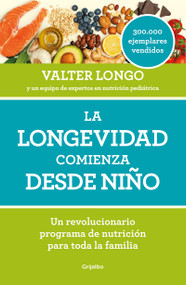 La longevidad comienza desde niño / Longevity Begins In Childhood (Spanish Edition) by Valter Longo, 9788418007279