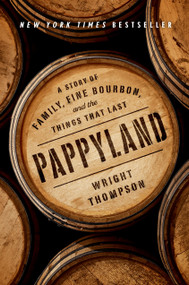 Pappyland (A Story of Family, Fine Bourbon, and the Things That Last) by Wright Thompson, 9780735221253