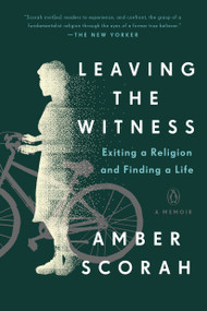 Leaving the Witness (Exiting a Religion and Finding a Life) - 9780735222557 by Amber Scorah, 9780735222557