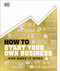 How to Start Your Own Business (The Facts Visually Explained) by DK, 9780744027341