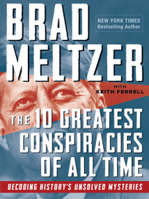 The 10 Greatest Conspiracies of All Time (Decoding History's Unsolved Mysteries) by Brad Meltzer, Keith Ferrell, 9781523512362