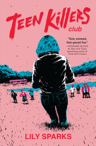 Teen Killers Club (A Novel) by Lily Sparks, 9781643852294