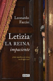 Letizia. La reina impaciente / Letizia. The Impatient Queen (Spanish Edition) by Leonardo Faccio, 9788499925738