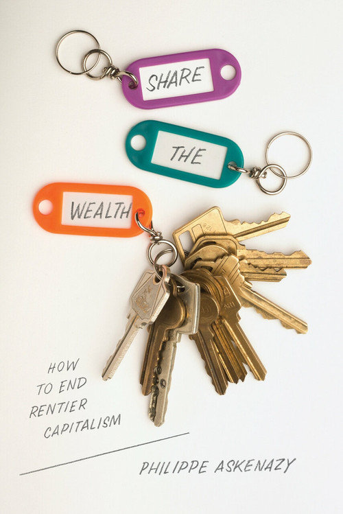 Share the Wealth (How to End Rentier Capitalism) by Philippe Askenazy, 9781788739375