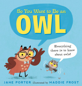 So You Want to Be an Owl by Jane Porter, Maddie Frost, 9781536215212