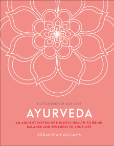 Ayurveda (An ancient system of holistic health to bring balance and wellness to your life) by Sonja Shah-Williams, 9780744026771