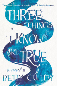Three Things I Know Are True - 9780062908032 by Betty Culley, 9780062908032