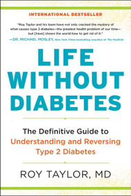 Life Without Diabetes (The Definitive Guide to Understanding and Reversing Type 2 Diabetes) - 9780062938145 by Roy Taylor, 9780062938145