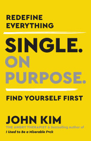 Single On Purpose (Redefine Everything. Find Yourself First.) by John Kim, 9780062980731