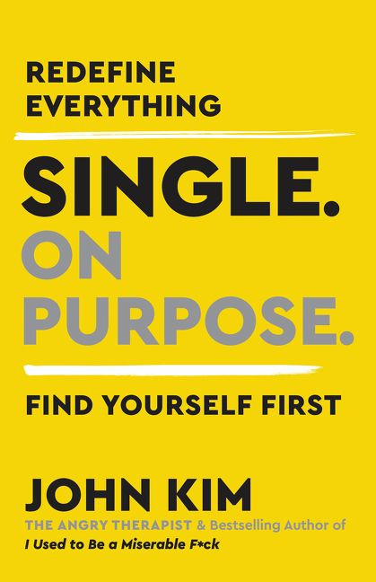 Single On Purpose (Redefine Everything. Find Yourself First.) by John Kim, 9780062980731