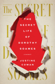 The Secret Life of Dorothy Soames (A Memoir) by Justine Cowan, 9780062991010