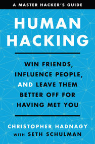 Human Hacking (Win Friends, Influence People, and Leave Them Better Off for Having Met You) by Christopher Hadnagy, Seth Schulman, 9780063001787