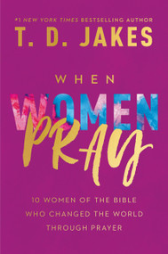 When Women Pray (10 Women of the Bible Who Changed the World through Prayer) - 9781546015604 by T. D. Jakes, 9781546015604