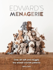 Edward's Menagerie (Over 40 soft and snuggly toy animal crochet patterns) by Kerry Lord, 9781446304785