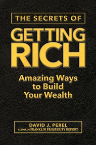 The Secrets of Getting Rich (Amazing Ways to Build Your Wealth) by David J. Perel, Franklin Prosperity Report, 9781630061616