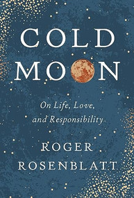 Cold Moon (On Life, Love, and Responsibility) by Roger Rosenblatt, 9781885983886