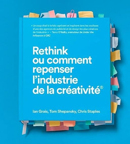 Rethink ou comment repenser l'industrie de la créativité (French Edition) by Ian Grais, Tom Shepansky, 9781773271064
