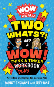 Wow in the World: Two Whats?! and a Wow! Think & Tinker Playbook (Activities and Games for Curious Kids) by Mindy Thomas, Guy Raz, 9780358470151