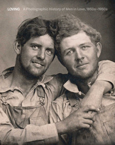 Loving (A Photographic History of Men in Love 1850s-1950s) by Hugh Nini, Neal Treadwell, 9788874399284