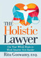 The Holistic Lawyer (Use Your Whole Brain to Work Smarter Not Harder) by Ritu Goswamy, Esq., Ron Stotts, 9781642796193