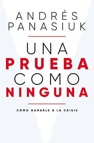 Una prueba como ninguna (Cómo ganarle a la crisis) (Spanish Edition) by Andrés Panasiuk, 9781400226009