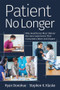 Patient No Longer (Why Healthcare Must Deliver the Care Experience That Consumers Want and Expect) by Ryan Donohue, Stephen K. Klasko, 9781640551800