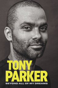 Tony Parker: Beyond All of My Dreams by Tony Parker, 9781629378602