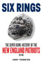 Six Rings (The Super Bowl History of the New England Patriots) by Jerry Thornton, 9781629378626