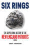 Six Rings (The Super Bowl History of the New England Patriots) by Jerry Thornton, 9781629378626