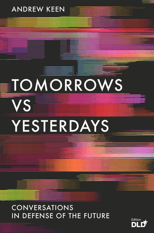 Tomorrows Versus Yesterdays (Conversations in Defense of the Future) by Andrew Keen, 9781838951122