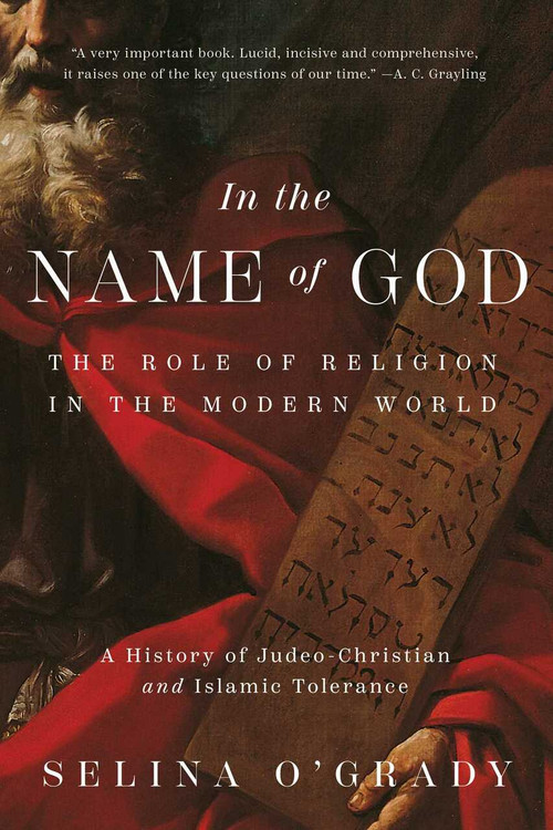 In the Name of God (The Role of Religion in the Modern World: A History of Judeo-Christian and Islamic Tolerance) by Selina O'Grady, 9781643135076