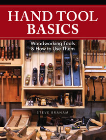 Hand Tool Basics (Woodworking Tools and How to Use Them) by Steve Branam, 9781440348907