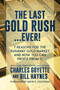 The Last Gold Rush…Ever! (7 Reasons for the Runaway Gold Market and How You Can Profit from It) by Charles Goyette, Bill Haynes, 9781642936650