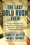 The Last Gold Rush…Ever! (7 Reasons for the Runaway Gold Market and How You Can Profit from It) by Charles Goyette, Bill Haynes, 9781642936650