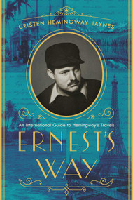 Ernest's Way (An International Journey Through Hemingway's Life) by Cristen Hemingway Jaynes, 9781643132075