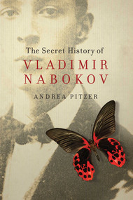 The Secret History of Vladimir Nabokov by Andrea Pitzer, 9781605986173