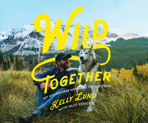 Wild Together (My Adventures with Loki the Wolfdog) by Kelly Lund, 9781681777696